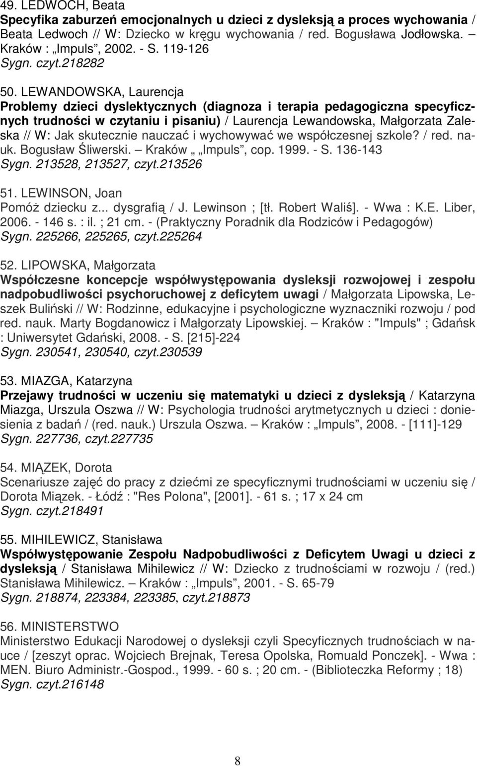 LEWANDOWSKA, Laurencja Problemy dzieci dyslektycznych (diagnoza i terapia pedagogiczna specyficznych trudności w czytaniu i pisaniu) / Laurencja Lewandowska, Małgorzata Zaleska // W: Jak skutecznie