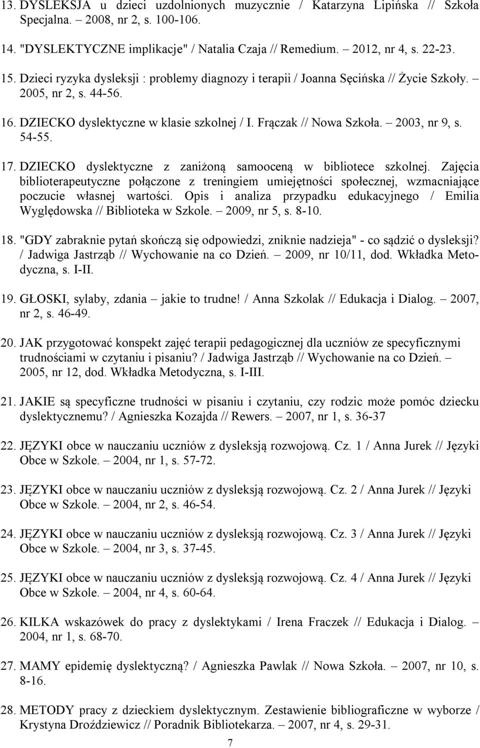 54-55. 17. DZIECKO dyslektyczne z zaniżoną samooceną w bibliotece szkolnej. Zajęcia biblioterapeutyczne połączone z treningiem umiejętności społecznej, wzmacniające poczucie własnej wartości.