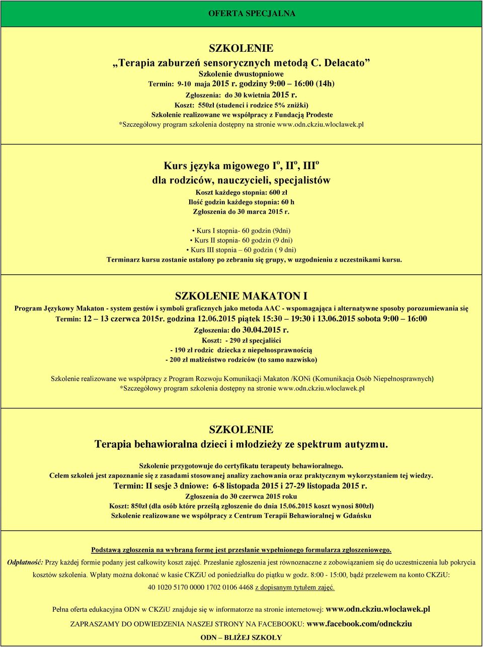 stopnia: 600 zł Ilość godzin każdego stopnia: 60 h Zgłoszenia do 30 marca 2015 r.