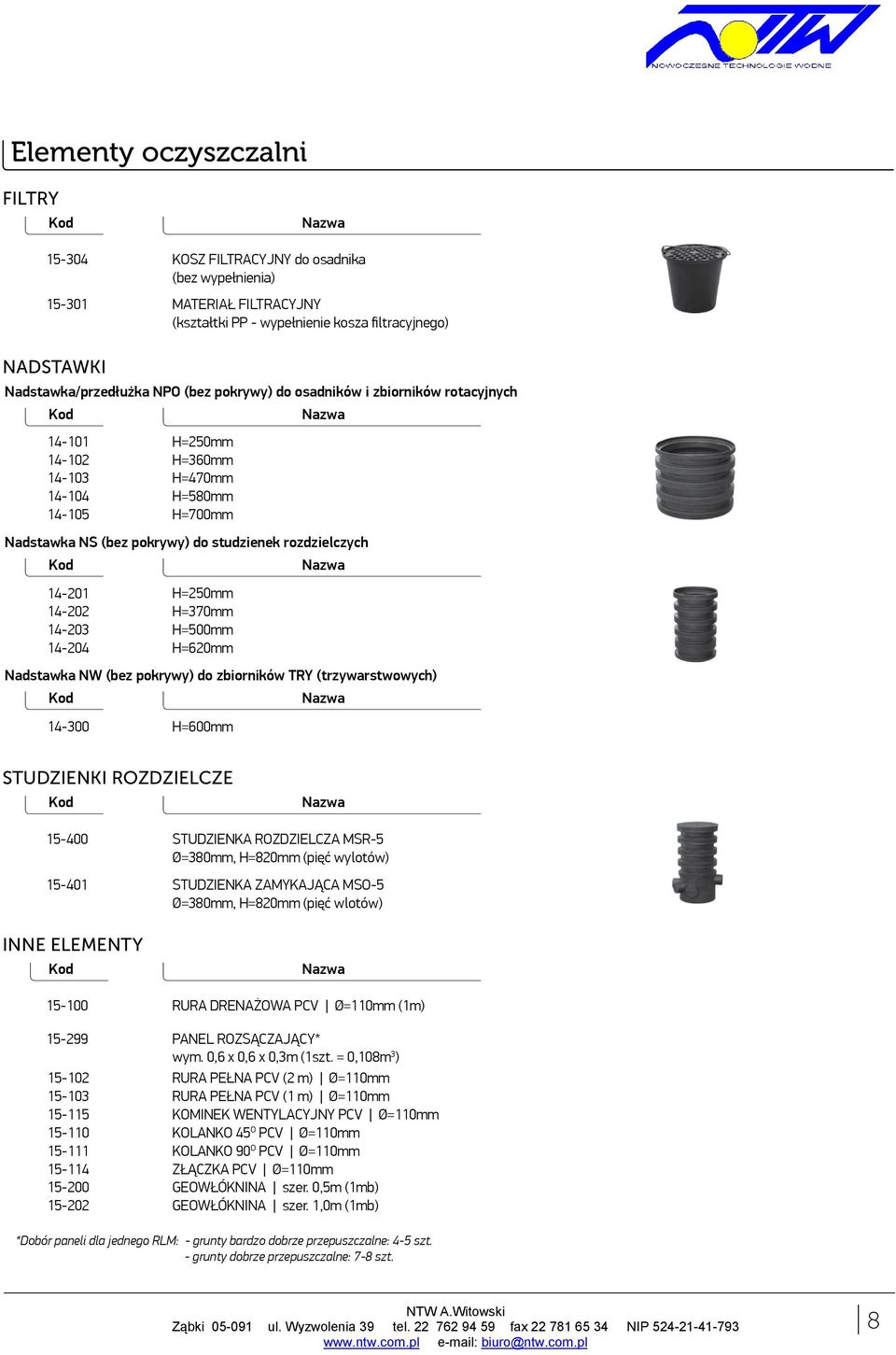H=370mm H=500mm H=620mm Nadstawka NW (bez pokrywy) do zbiorników TRY (trzywarstwowych) 4-300 H=600mm STUDZIENKI ROZDZIELCZE 5-400 5-40 INNE ELEMENTY 5-00 5-299 5-02 5-03 5-5 5-0 5-5-4 5-200 5-202