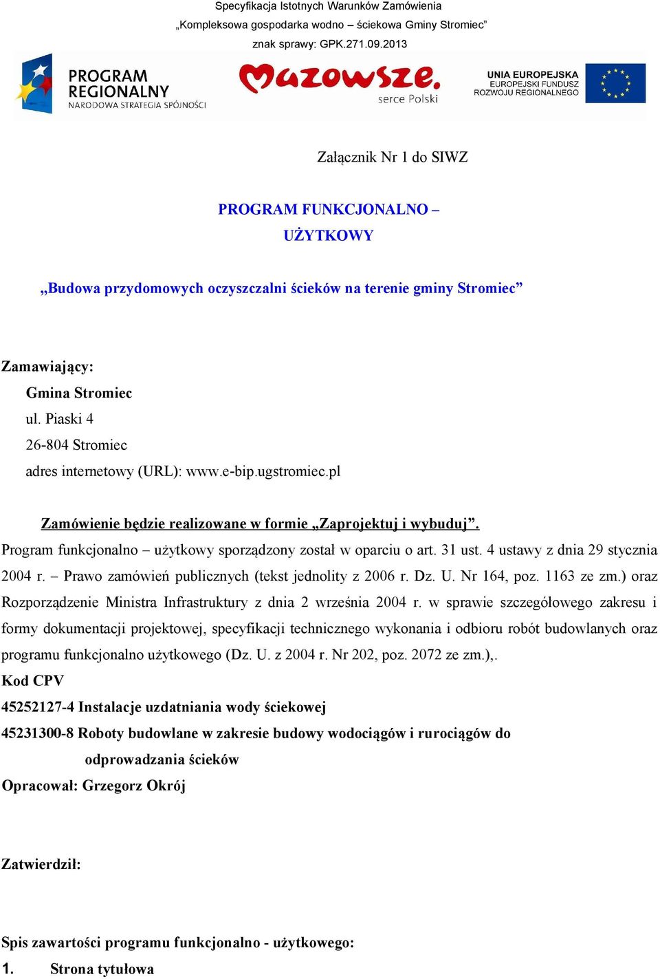 Piaski 4 26-804 Stromiec adres internetowy (URL): www.e-bip.ugstromiec.pl Zamówienie będzie realizowane w formie Zaprojektuj i wybuduj.