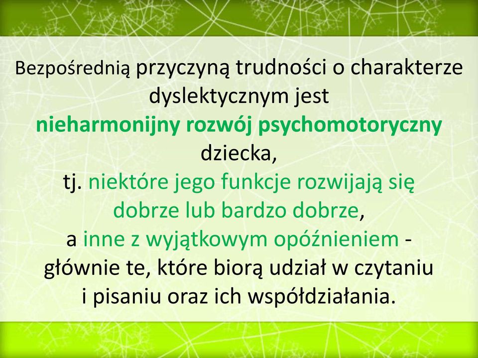 niektóre jego funkcje rozwijają się dobrze lub bardzo dobrze, a inne z