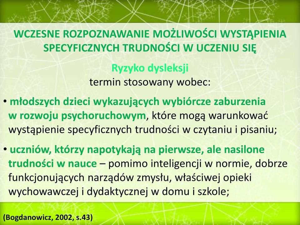 trudności w czytaniu i pisaniu; uczniów, którzy napotykają na pierwsze, ale nasilone trudności w nauce pomimo inteligencji w