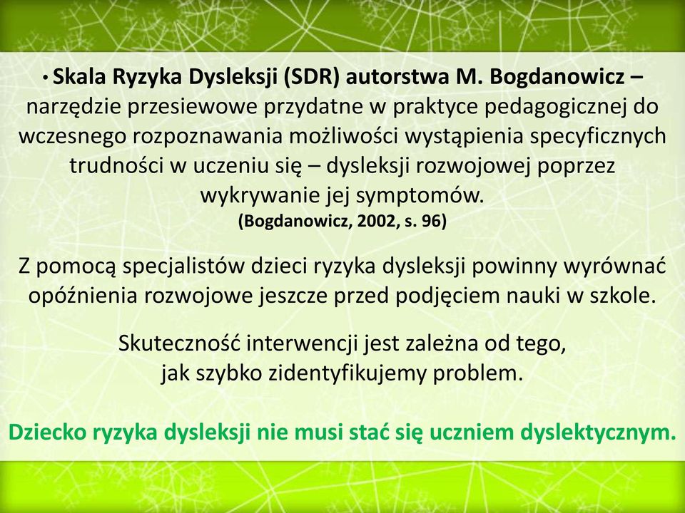 trudności w uczeniu się dysleksji rozwojowej poprzez wykrywanie jej symptomów. (Bogdanowicz, 2002, s.