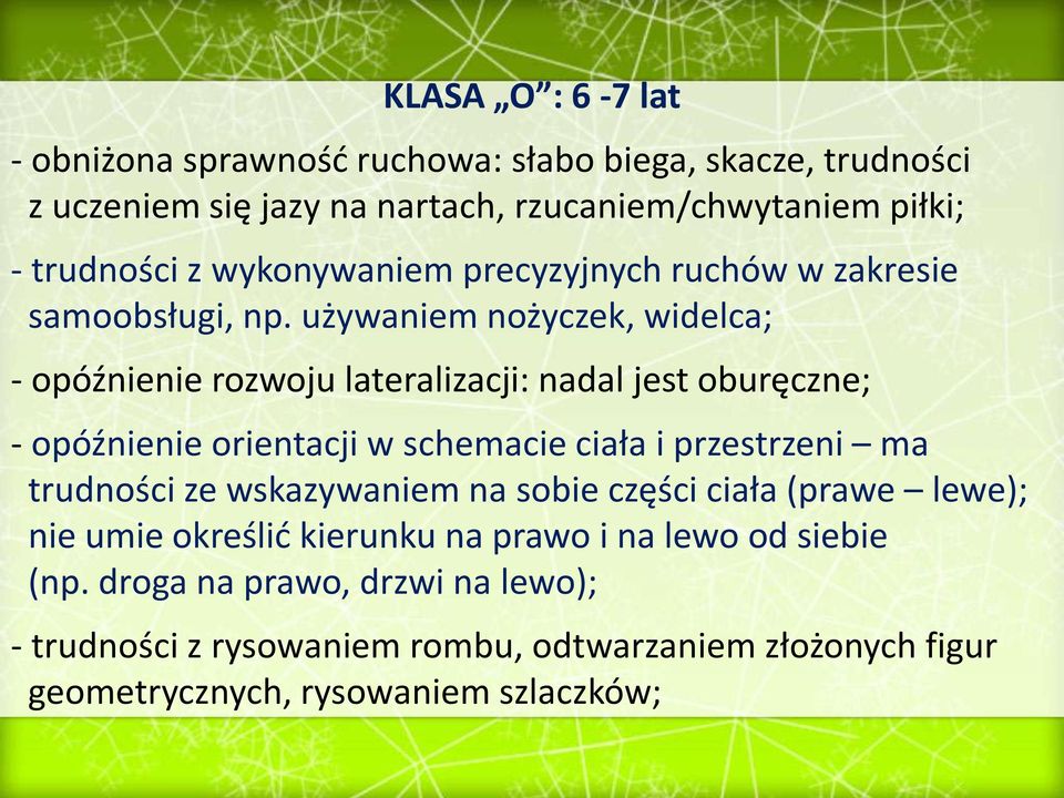używaniem nożyczek, widelca; - opóźnienie rozwoju lateralizacji: nadal jest oburęczne; - opóźnienie orientacji w schemacie ciała i przestrzeni ma