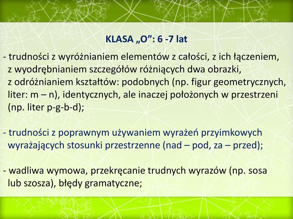 figur geometrycznych, liter: m n), identycznych, ale inaczej położonych w przestrzeni (np.