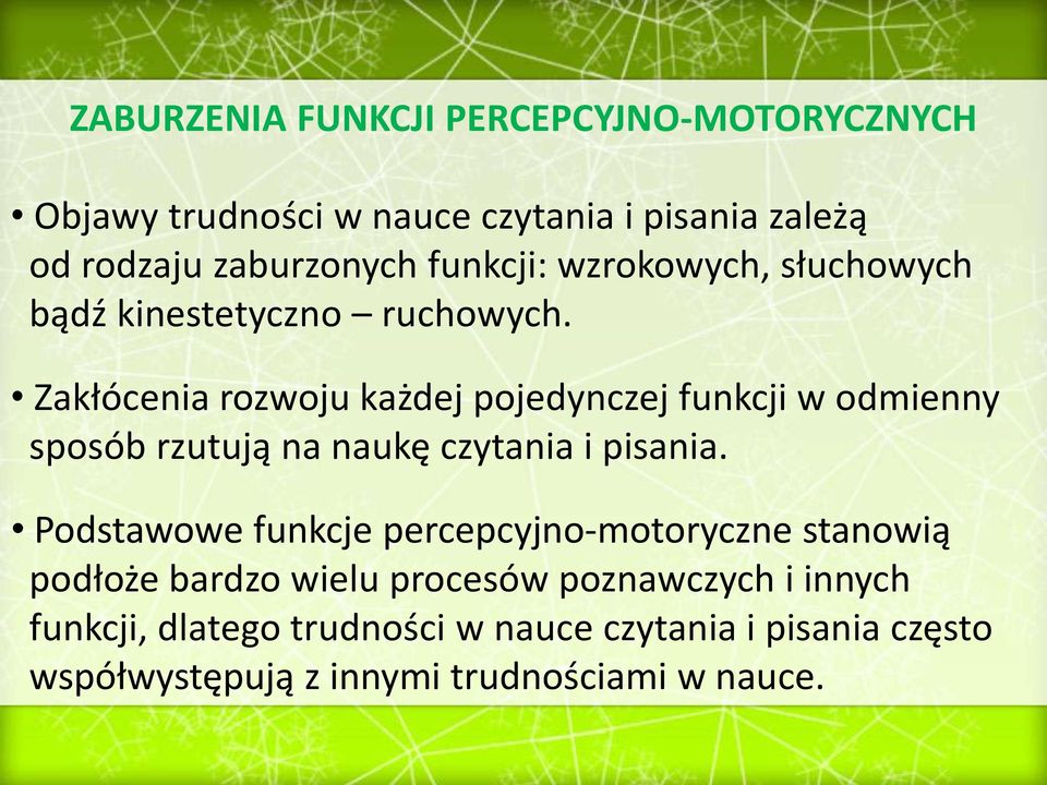 Zakłócenia rozwoju każdej pojedynczej funkcji w odmienny sposób rzutują na naukę czytania i pisania.