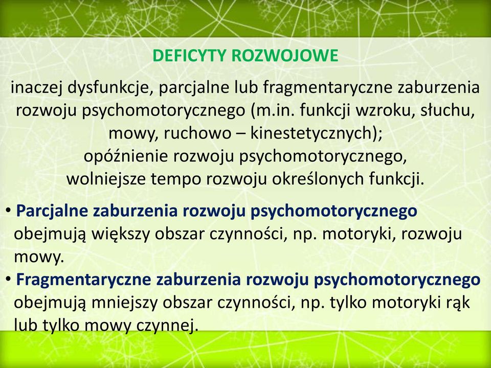 funkcji wzroku, słuchu, mowy, ruchowo kinestetycznych); opóźnienie rozwoju psychomotorycznego, wolniejsze tempo rozwoju