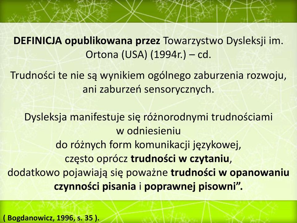 Dysleksja manifestuje się różnorodnymi trudnościami w odniesieniu do różnych form komunikacji językowej,
