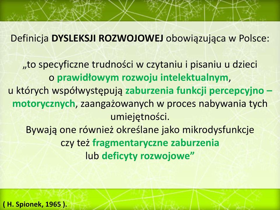 percepcyjno motorycznych, zaangażowanych w proces nabywania tych umiejętności.