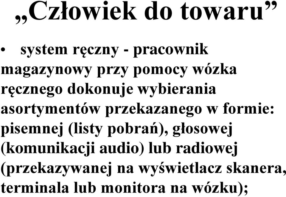 formie: pisemnej (listy pobrań), głosowej (komunikacji audio) lub