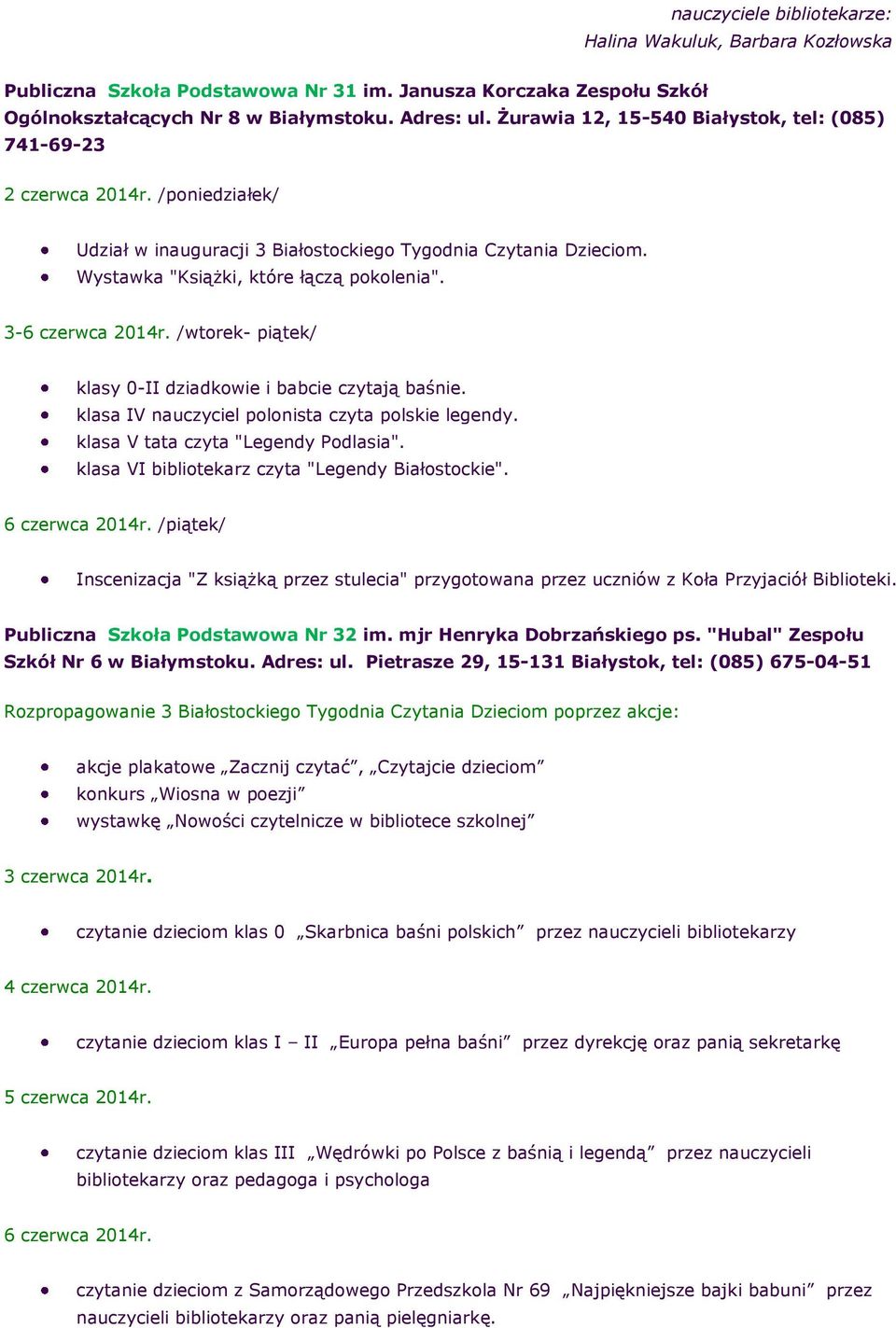 3-6 czerwca 2014r. /wtorek- piątek/ klasy 0-II dziadkowie i babcie czytają baśnie. klasa IV nauczyciel polonista czyta polskie legendy. klasa V tata czyta "Legendy Podlasia".