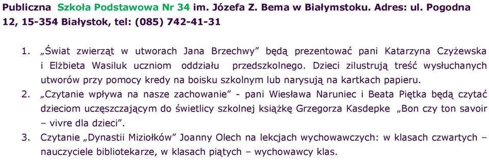 Dzieci zilustrują treść wysłuchanych utworów przy pomocy kredy na boisku szkolnym lub narysują na kartkach papieru. 2.