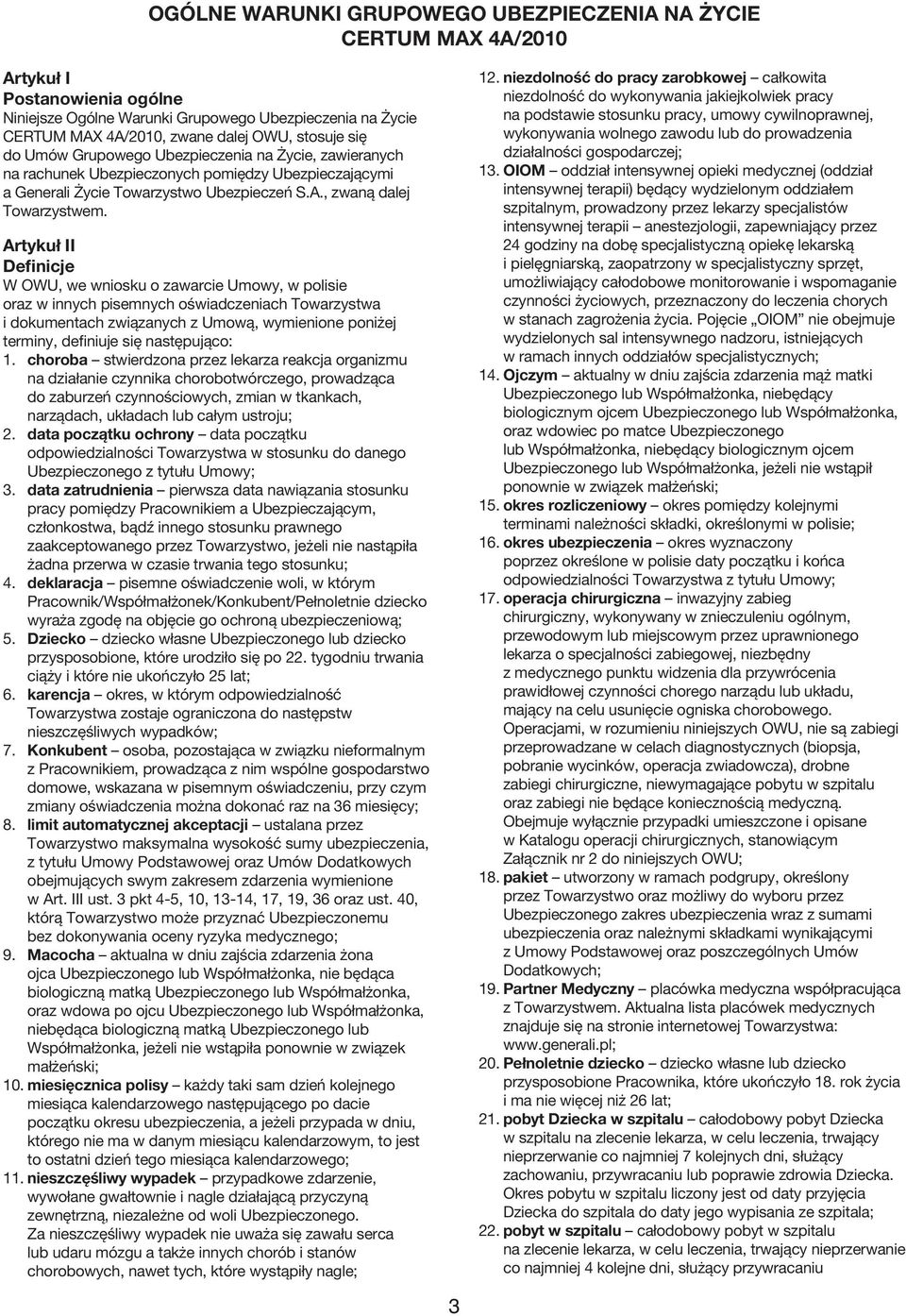 Artykuł II Definicje W OWU, we wniosku o zawarcie Umowy, w polisie oraz w innych pisemnych oświadczeniach Towarzystwa i dokumentach związanych z Umową, wymienione poniżej terminy, definiuje się