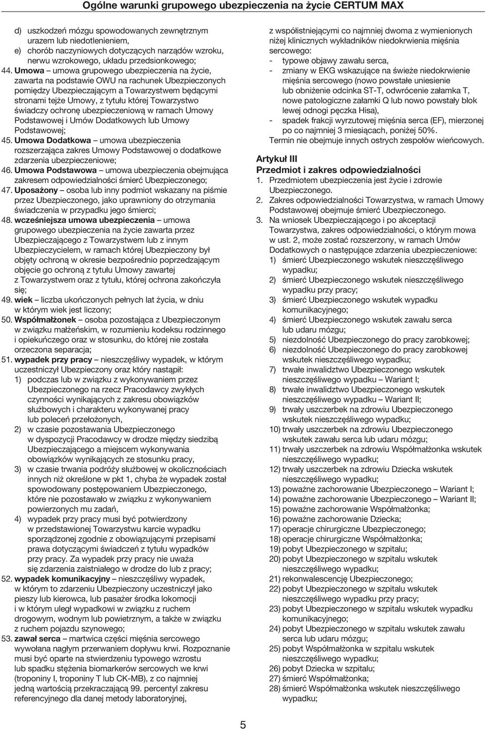 świadczy ochronę ubezpieczeniową w ramach Umowy Podstawowej i Umów Dodatkowych lub Umowy Podstawowej; 45.