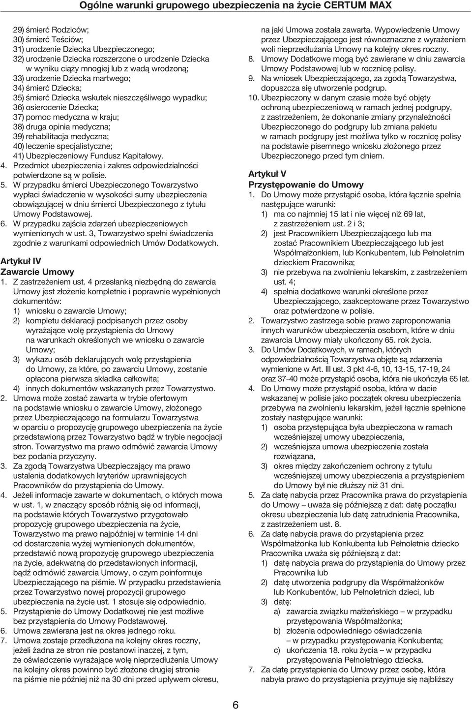 leczenie specjalistyczne; 41) Ubezpieczeniowy Fundusz Kapitałowy. 4. Przedmiot ubezpieczenia i zakres odpowiedzialności potwierdzone są w polisie. 5.