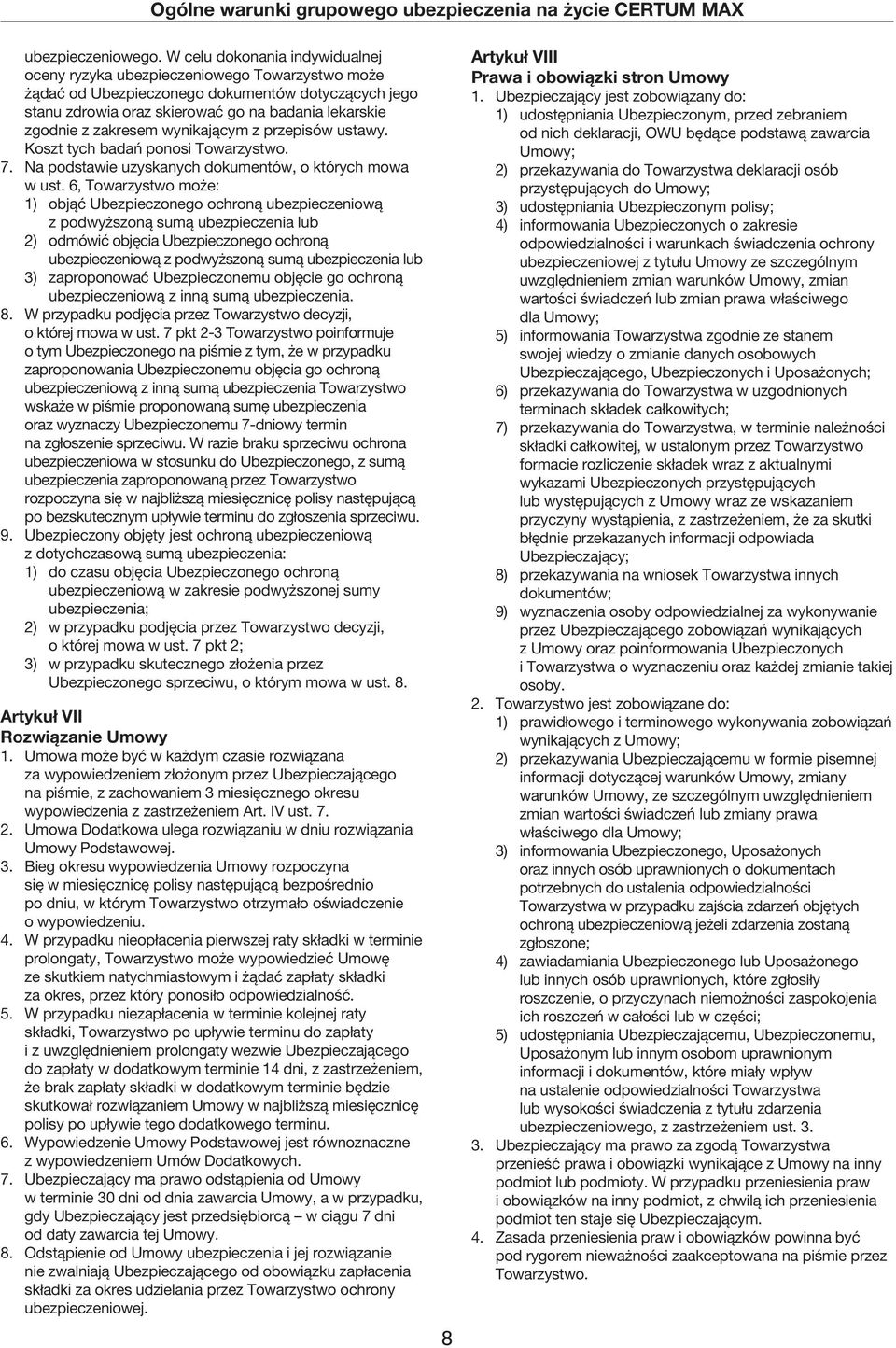 zakresem wynikającym z przepisów ustawy. Koszt tych badań ponosi Towarzystwo. 7. Na podstawie uzyskanych dokumentów, o których mowa w ust.
