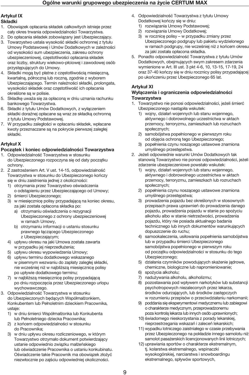 składek oraz liczby, struktury wiekowo-płciowej i zawodowej osób przystępujących do Umowy. 4.