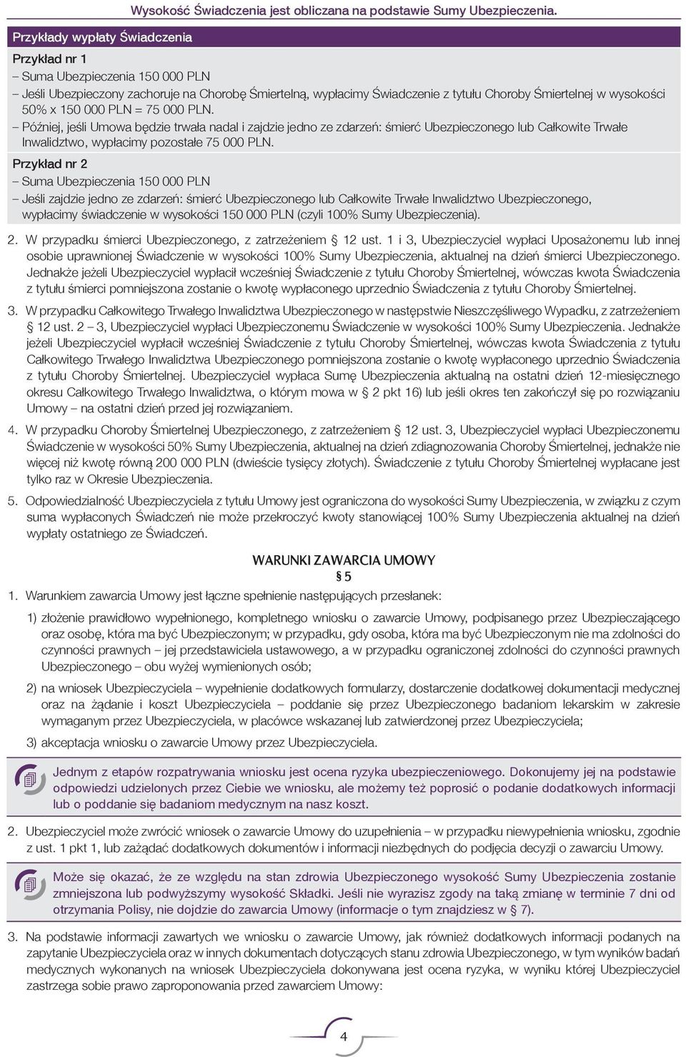 Później, jeśli Umowa będzie trwała nadal i zajdzie jedno ze zdarzeń: śmierć Ubezpieczonego lub Całkowite Trwałe Inwalidztwo, wypłacimy pozostałe 75 000 PLN.