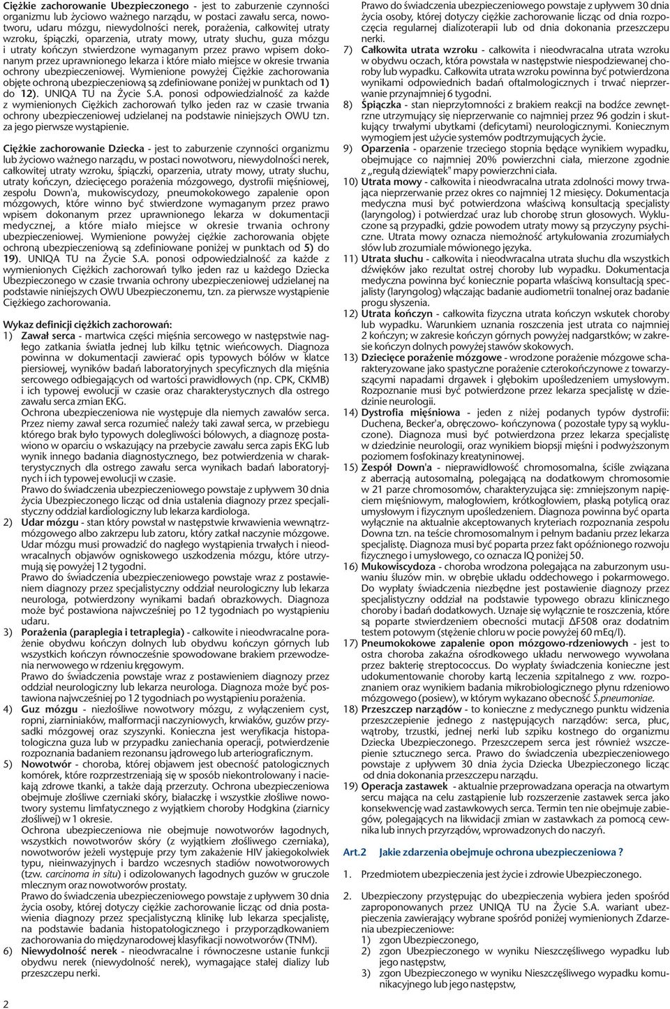okresie trwania ochrony ubezpieczeniowej. Wymienione powyżej Ciężkie zachorowania objęte ochroną ubezpieczeniową są zdefiniowane poniżej w punktach od 1) do 12). UNIQA 