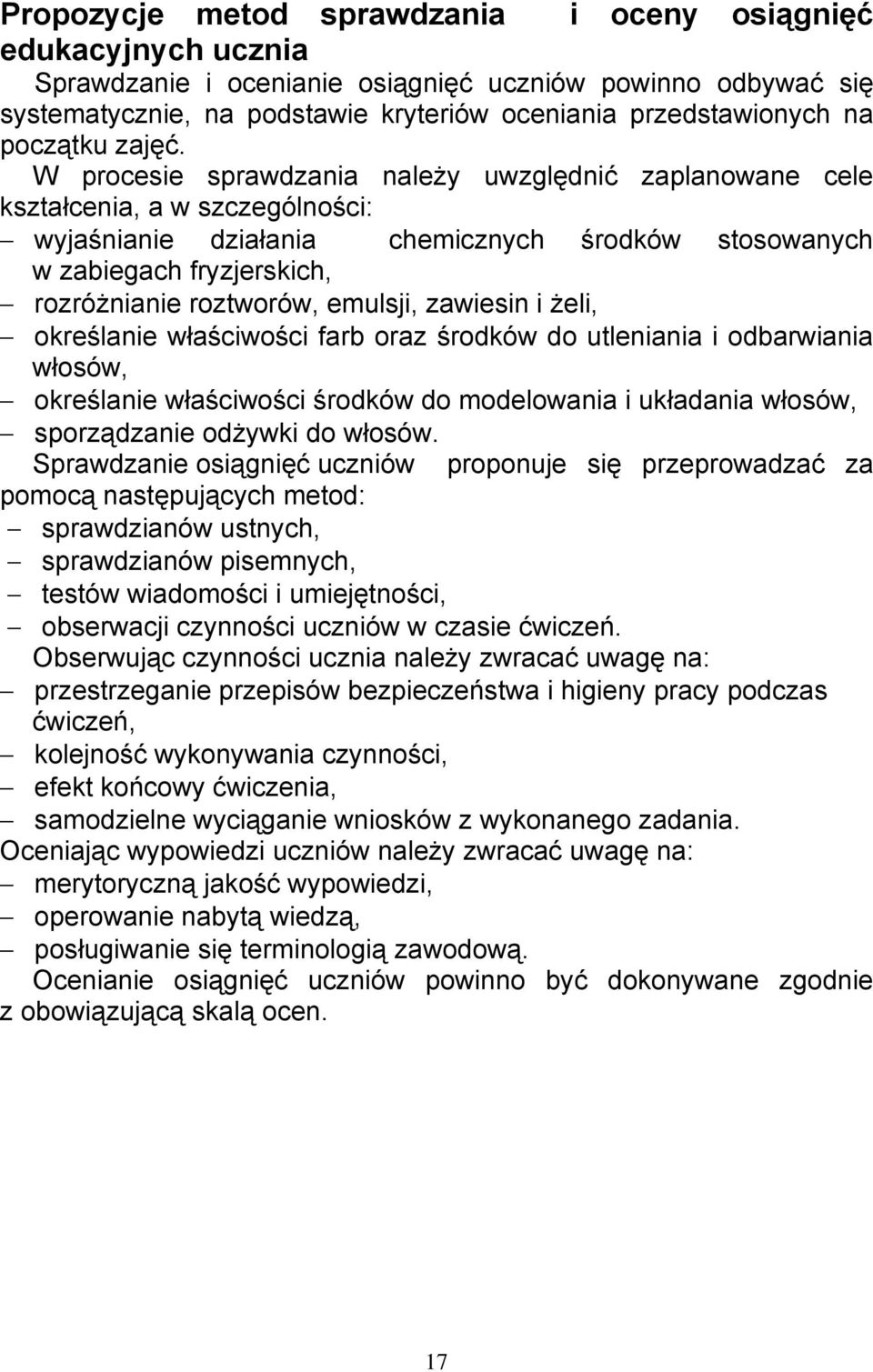 W procesie sprawdzania należy uwzględnić zaplanowane cele kształcenia, a w szczególności: wyjaśnianie działania chemicznych środków stosowanych w zabiegach fryzjerskich, rozróżnianie roztworów,
