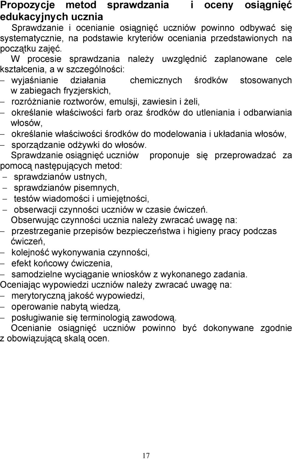 W procesie sprawdzania należy uwzględnić zaplanowane cele kształcenia, a w szczególności: wyjaśnianie działania chemicznych środków stosowanych w zabiegach fryzjerskich, rozróżnianie roztworów,