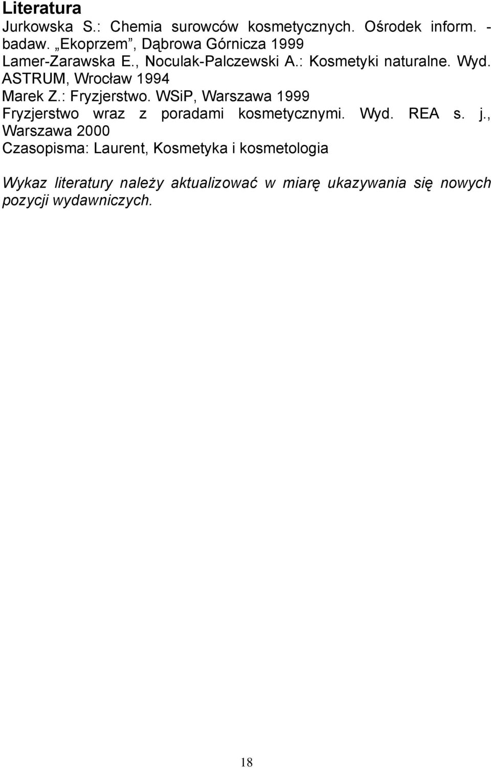 ASTRUM, Wrocław 1994 Marek Z.: Fryzjerstwo. WSiP, Warszawa 1999 Fryzjerstwo wraz z poradami kosmetycznymi. Wyd.