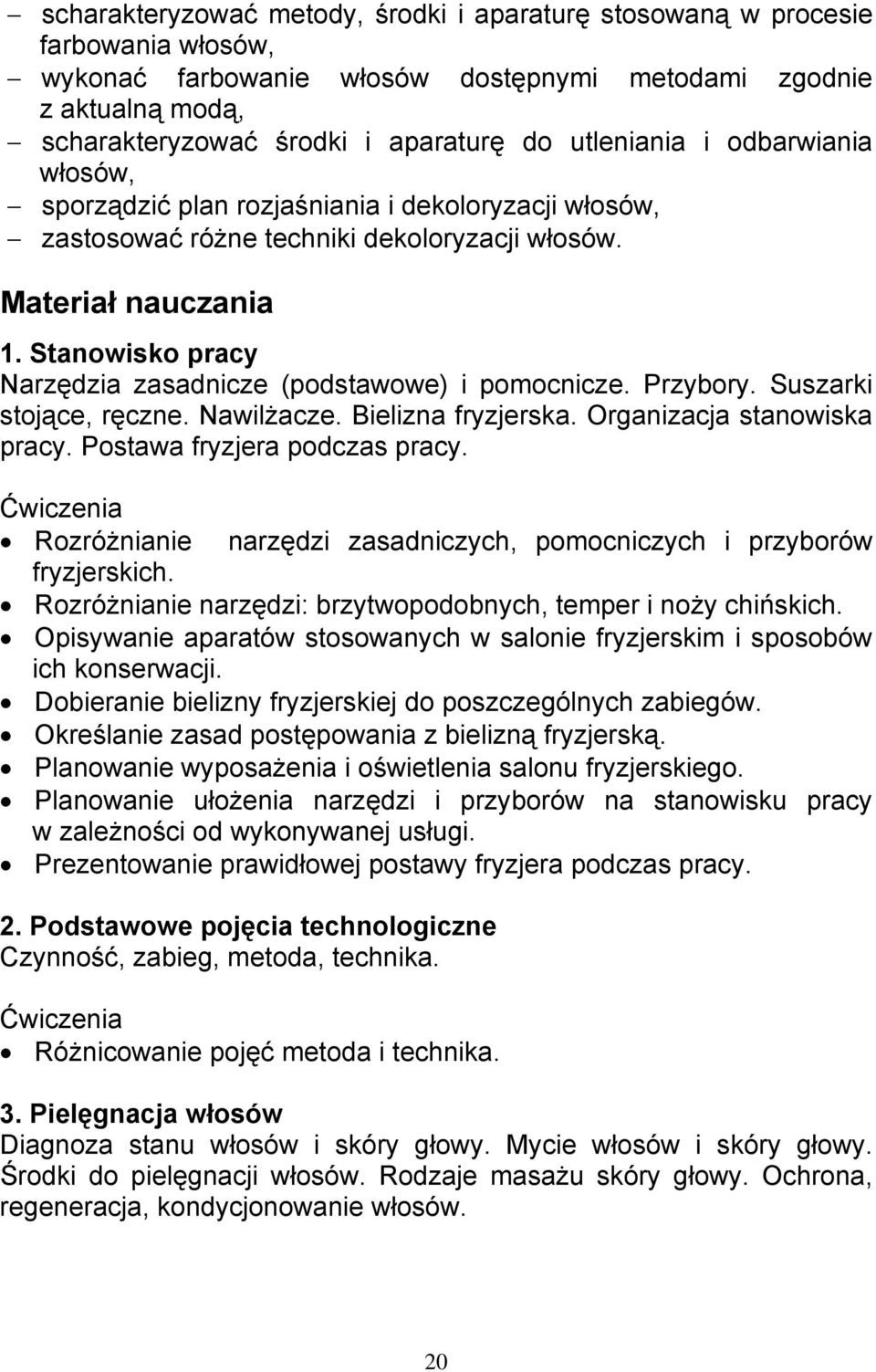 Stanowisko pracy Narzędzia zasadnicze (podstawowe) i pomocnicze. Przybory. Suszarki stojące, ręczne. Nawilżacze. Bielizna fryzjerska. Organizacja stanowiska pracy. Postawa fryzjera podczas pracy.