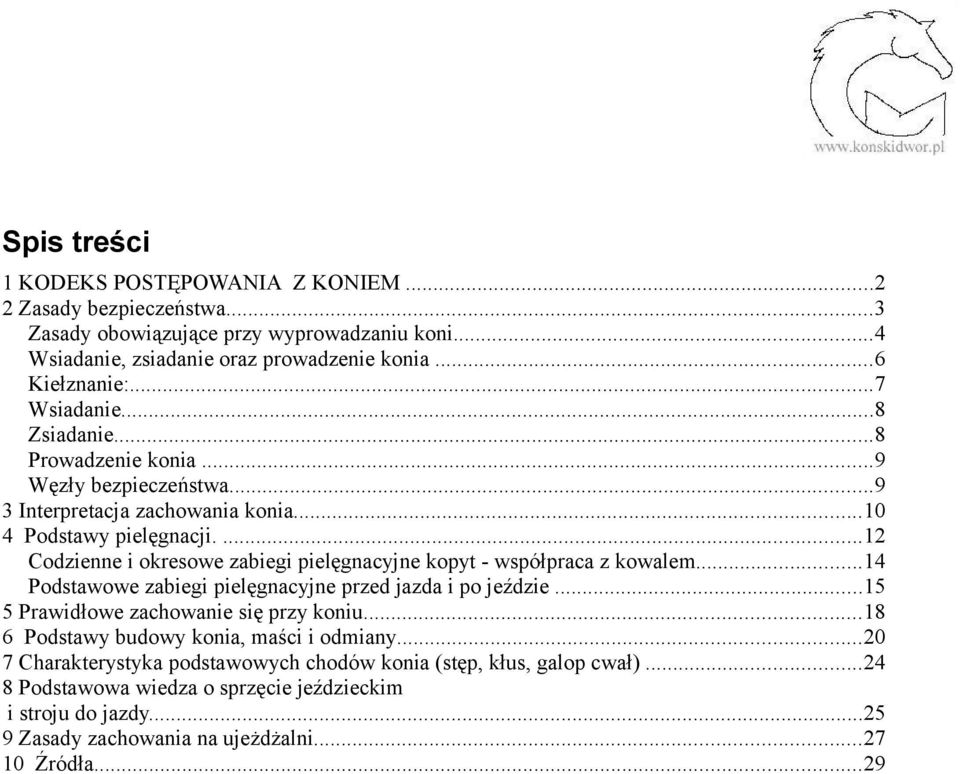 ...12 Codzienne i okresowe zabiegi pielęgnacyjne kopyt - współpraca z kowalem...14 Podstawowe zabiegi pielęgnacyjne przed jazda i po jeździe...15 5 Prawidłowe zachowanie się przy koniu.