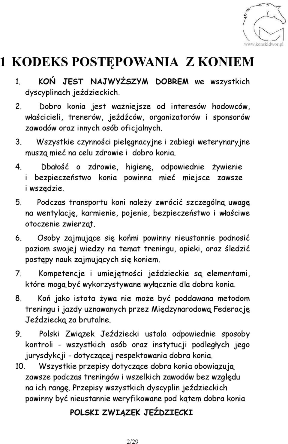 Wszystkie czynności pielęgnacyjne i zabiegi weterynaryjne muszą mieć na celu zdrowie i dobro konia. 4.