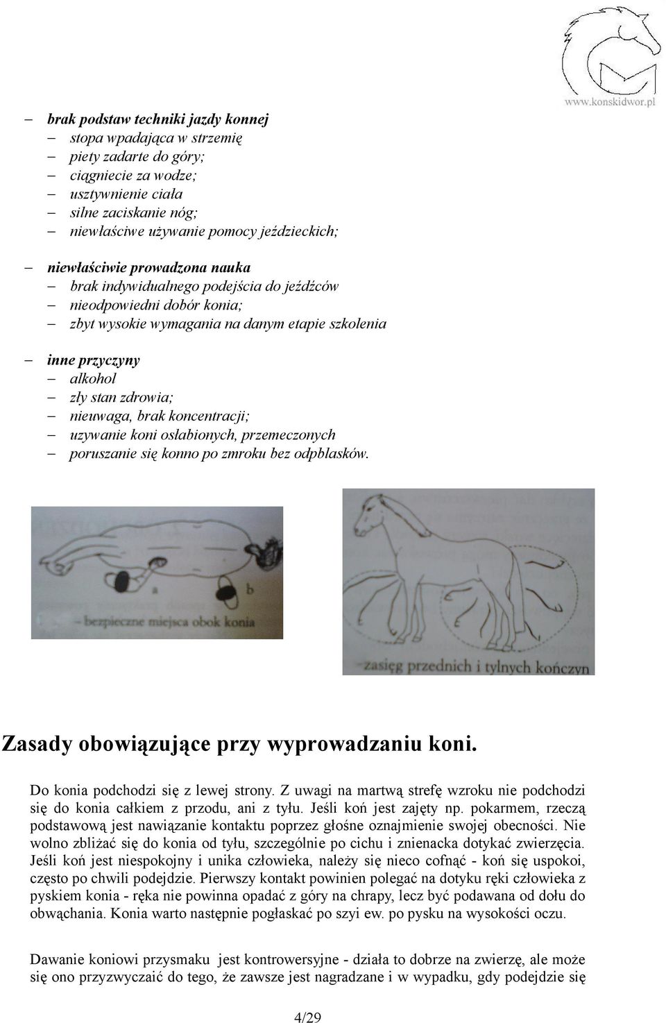 brak koncentracji; uzywanie koni osłabionych, przemeczonych poruszanie się konno po zmroku bez odpblasków. Zasady obowiązujące przy wyprowadzaniu koni. Do konia podchodzi się z lewej strony.
