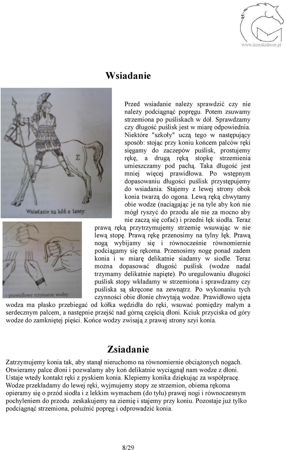Taka długość jest mniej więcej prawidłowa. Po wstępnym dopasowaniu długości puślisk przystępujemy do wsiadania. Stajemy z lewej strony obok konia twarzą do ogona.