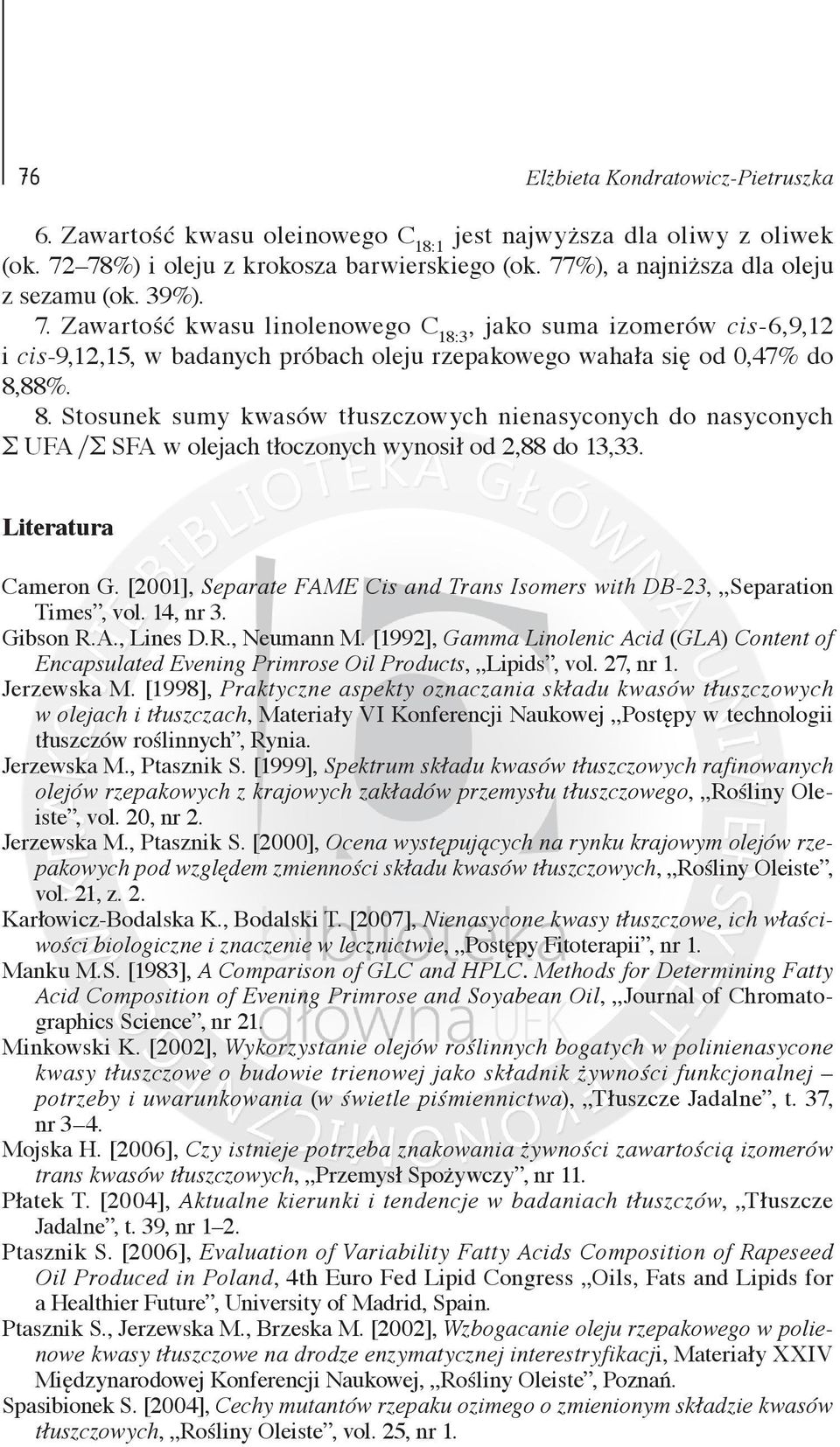 8. Stosunek sumy kwasów tłuszczowych nienasyconych do nasyconych Σ UFA Σ SFA w olejach tłoczonych wynosił od 2,88 do 13,33. Literatura Cameron G.