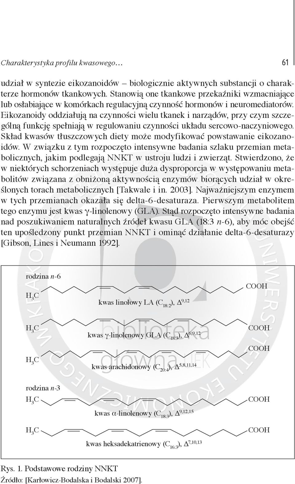 Eikozanoidy oddziałują na czynności wielu tkanek i narządów, przy czym szczególną funkcję spełniają w regulowaniu czynności układu sercowo-naczyniowego.