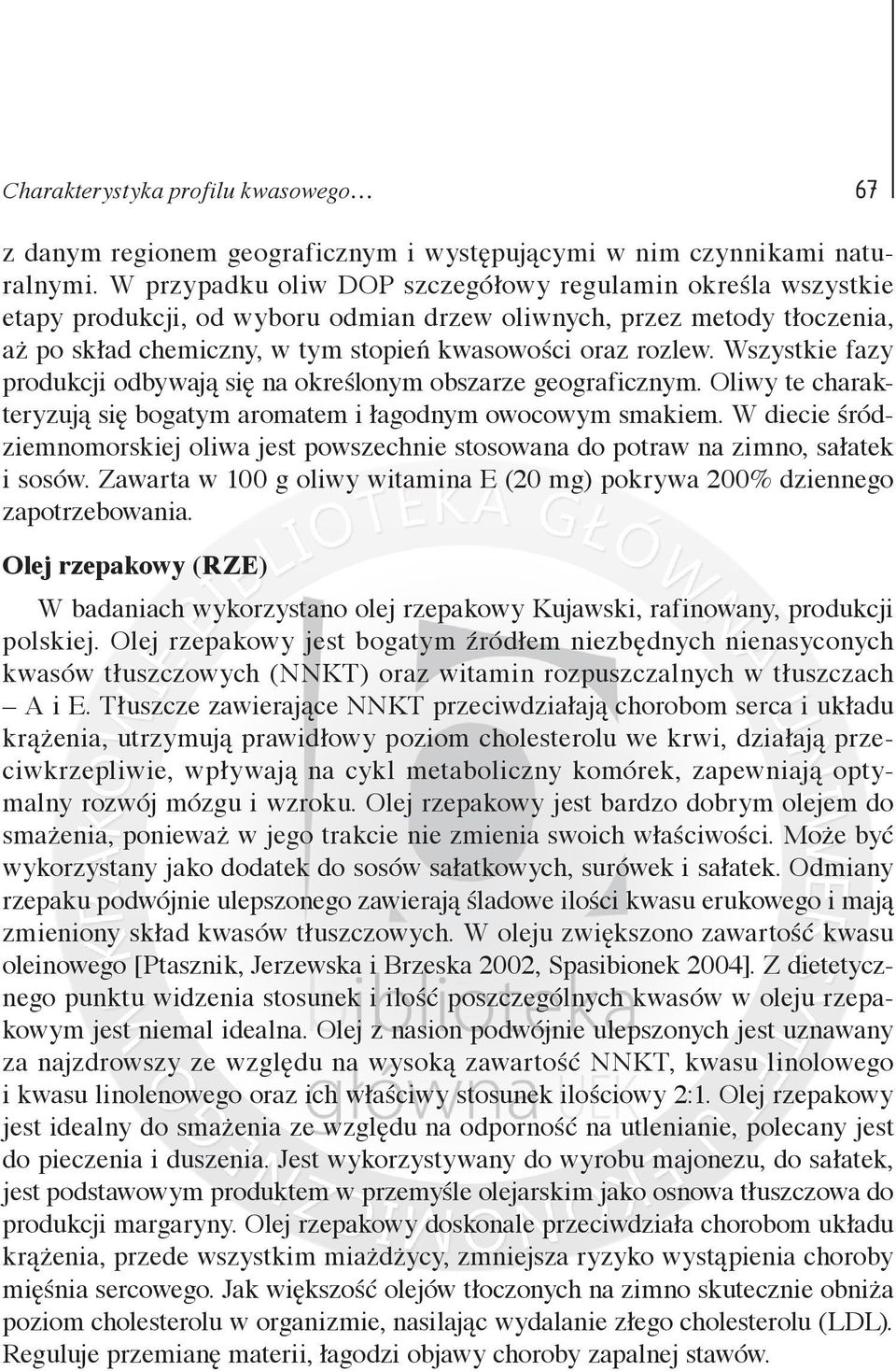 Wszystkie fazy produkcji odbywają się na określonym obszarze geograficznym. Oliwy te charakteryzują się bogatym aromatem i łagodnym owocowym smakiem.