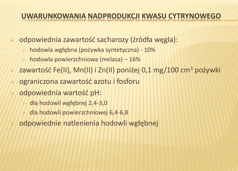 Zn(II) poniżej 0,1 mg/100 cm 3 pożywki ograniczona zawartośd azotu i fosforu odpowiednia wartośd ph: