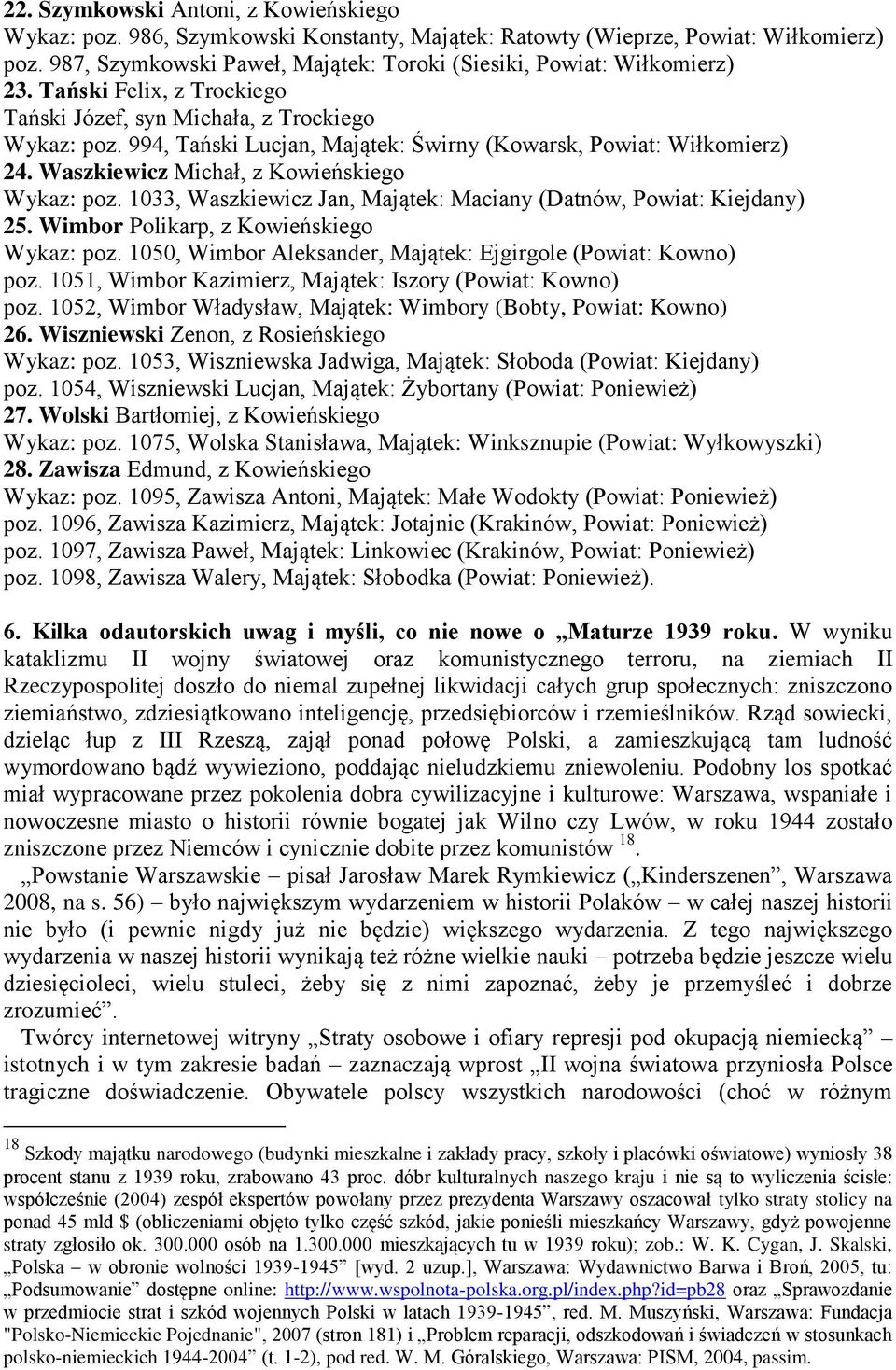 994, Tański Lucjan, Majątek: Świrny (Kowarsk, Powiat: Wiłkomierz) 24. Waszkiewicz Michał, z Kowieńskiego Wykaz: poz. 1033, Waszkiewicz Jan, Majątek: Maciany (Datnów, Powiat: Kiejdany) 25.