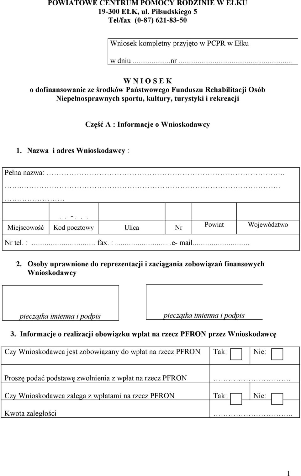 Nazwa i adres Wnioskodawcy : Pełna nazwa:...... -... Miejscowość Kod pocztowy Ulica Nr Powiat Województwo Nr tel. :... fax. :....e- mail... 2.