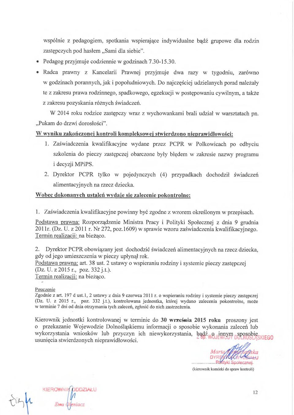 Do najczęściej udzielanych porad należały te z zakresu prawa rodzinnego, spadkowego, egzekucji w postępowaniu cywilnym, a także z zakresu pozyskania różnych świadczeń.
