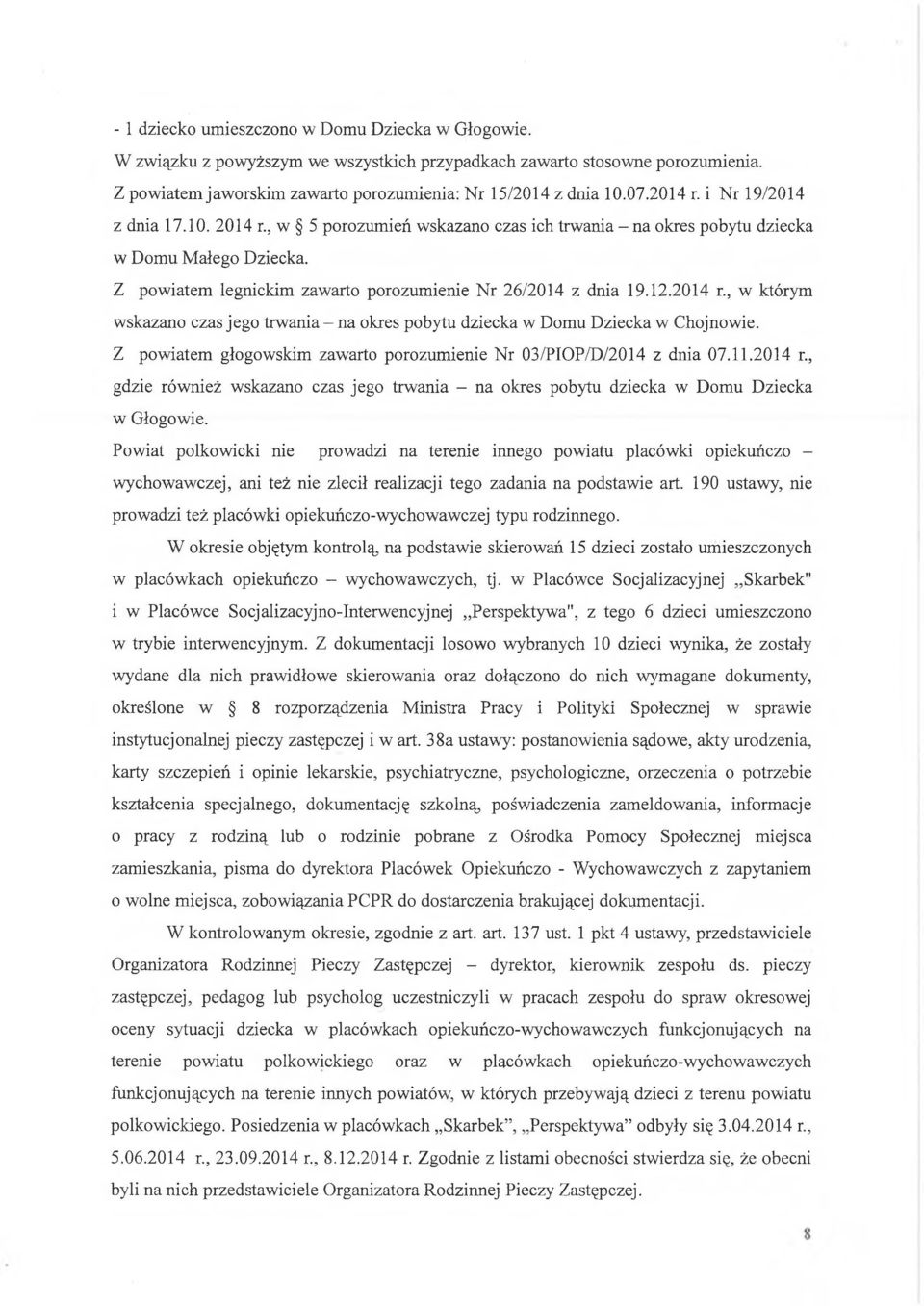 2014 r., w którym wskazano czas jego trwania - na okres pobytu dziecka w Domu Dziecka w Chojnowie. Z powiatem głogowskim zawarto porozumienie Nr 03/PIOP/D/2014 z dnia 07.11.2014 r., gdzie również wskazano czas jego trwania - na okres pobytu dziecka w Domu Dziecka w Głogowie.