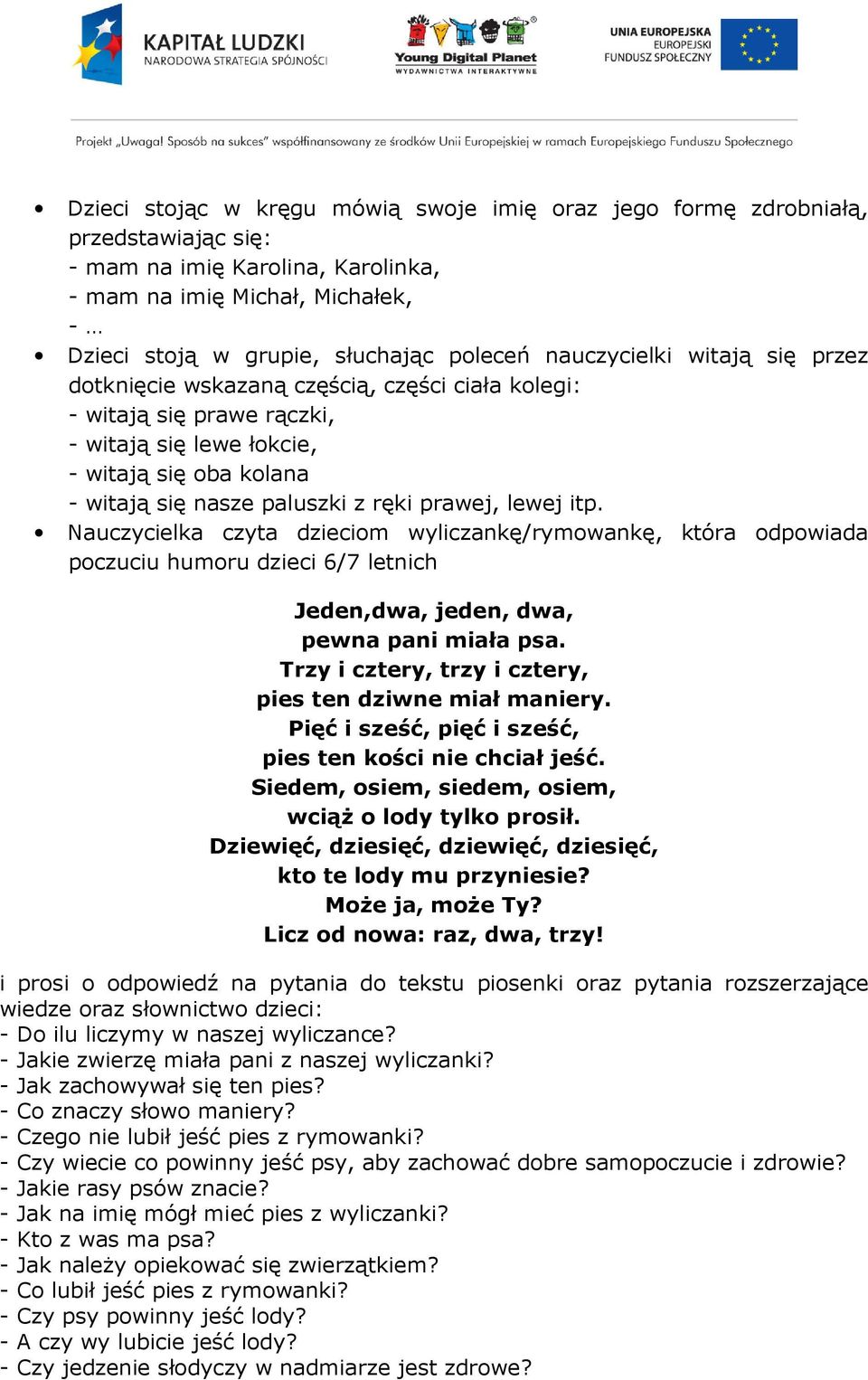 lewej itp. Nauczycielka czyta dzieciom wyliczankę/rymowankę, która odpowiada poczuciu humoru dzieci 6/7 letnich Jeden,dwa, jeden, dwa, pewna pani miała psa.