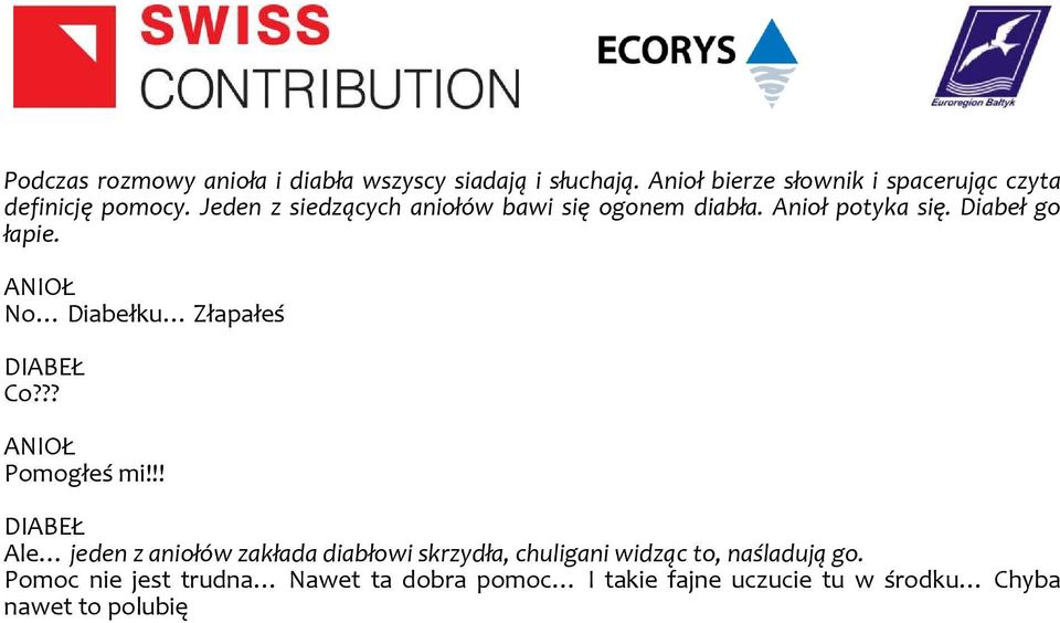 Jeden z siedzących aniołów bawi się ogonem diabła. Anioł potyka się. Diabeł go łapie.