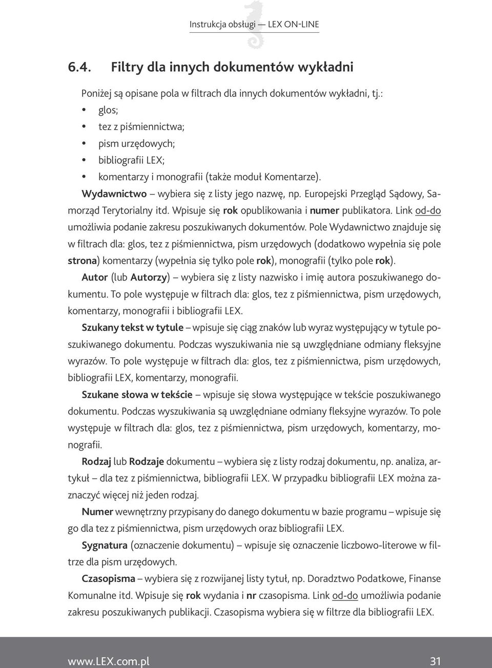 Europejski Przegląd Sądowy, Samorząd Terytorialny itd. Wpisuje się rok opublikowania i numer publikatora. Link od-do umożliwia podanie zakresu poszukiwanych dokumentów.