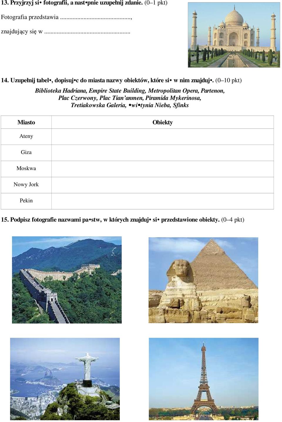 (0 10 pkt) Biblioteka Hadriana, Empire State Building, Metropolitan Opera, Partenon, Plac Czerwony, Plac Tian anmen, Piramida