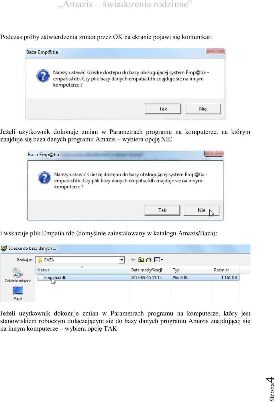 fdb (domyślnie zainstalowany w katalogu Amazis/Baza): Jeżeli użytkownik dokonuje zmian w Parametrach programu na komputerze,
