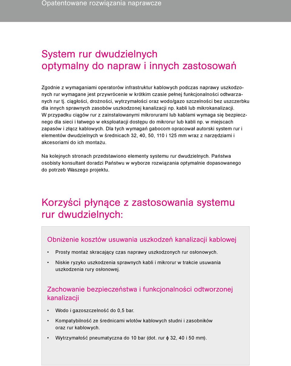 ciągłości, drożności, wytrzymałości oraz wodo/gazo szczelności bez uszczerbku dla innych sprawnych zasobów uszkodzonej kanalizacji np. kabli lub mikrokanalizacji.