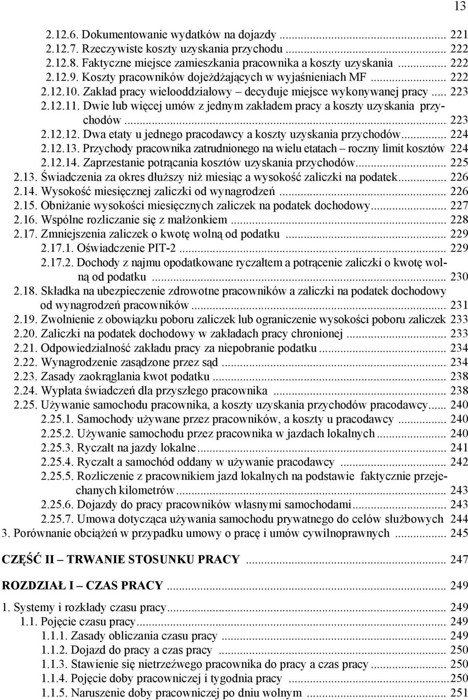 Dwie lub więcej umów z jednym zakładem pracy a koszty uzyskania przychodów... 223 2.12.12. Dwa etaty u jednego pracodawcy a koszty uzyskania przychodów... 224 2.12.13.