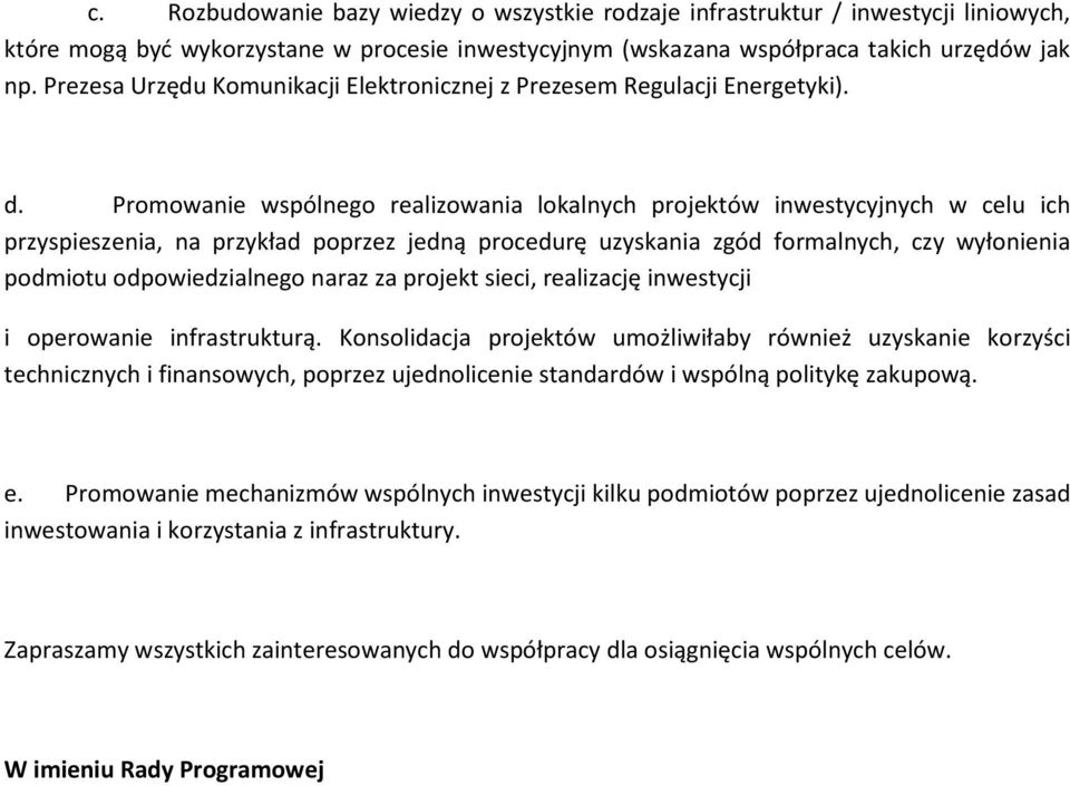 Promowanie wspólnego realizowania lokalnych projektów inwestycyjnych w celu ich przyspieszenia, na przykład poprzez jedną procedurę uzyskania zgód formalnych, czy wyłonienia podmiotu odpowiedzialnego