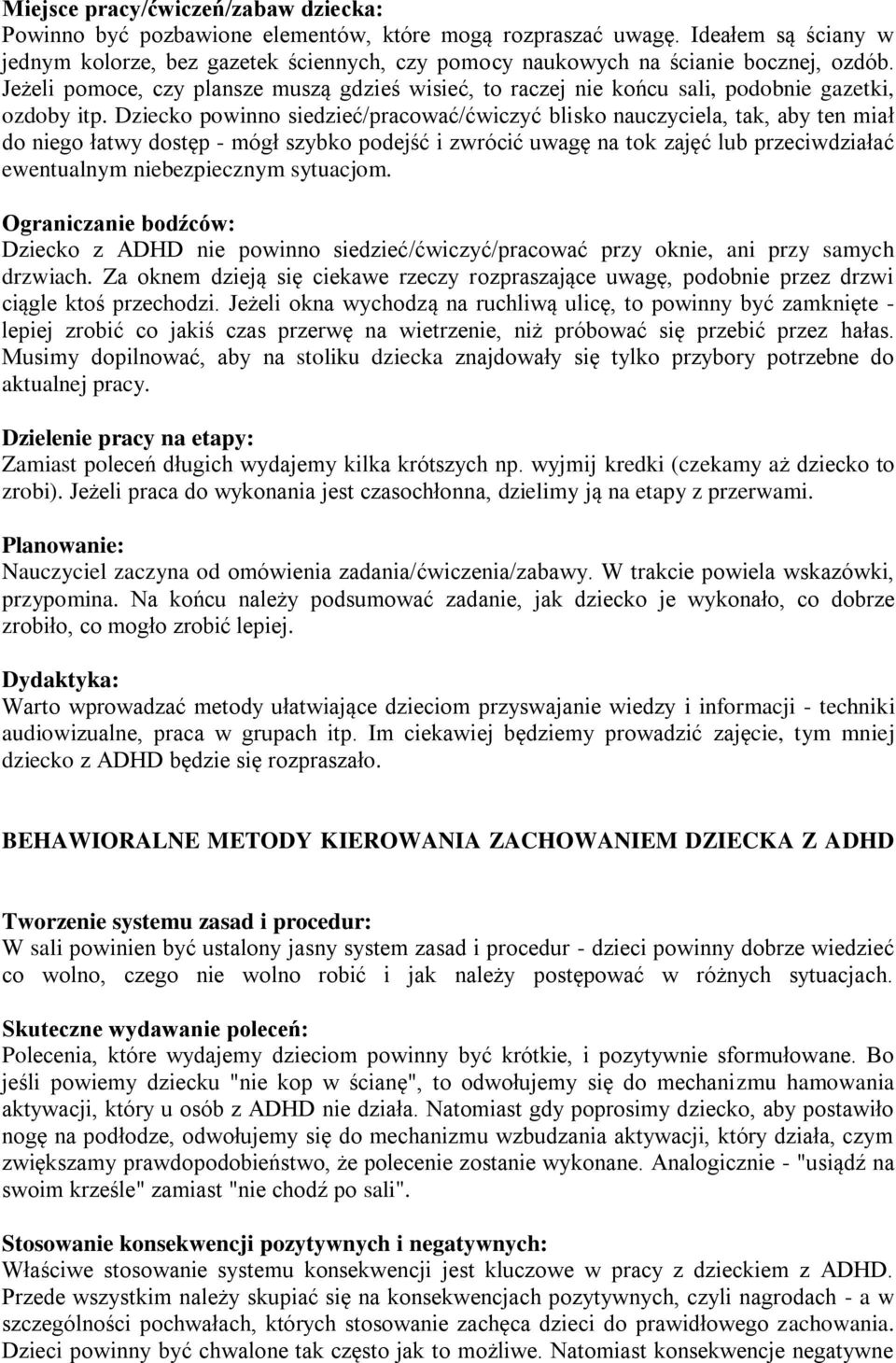 Jeżeli pomoce, czy plansze muszą gdzieś wisieć, to raczej nie końcu sali, podobnie gazetki, ozdoby itp.