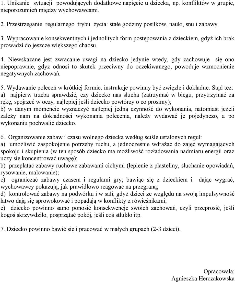 Wypracowanie konsekwentnych i jednolitych form postępowania z dzieckiem, gdyż ich brak prowadzi do jeszcze większego chaosu. 4.